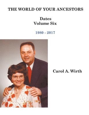 Carol A Wirth, Carol A. Wirth - World of Your Ancestors - Dates - 1980 - 2017, Häftad