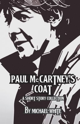 Paul McCartney's Coat and Other Short Stories 1