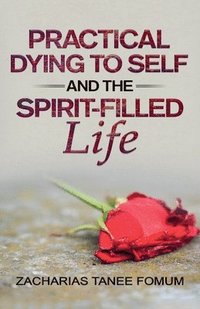 bokomslag Practical Dying to Self and the Spirit-Filled Life
