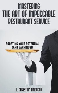 bokomslag Mastering The Art of Impeccable Restaurant Service