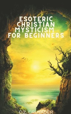 bokomslag Esoteric Christian Mysticism for Beginners