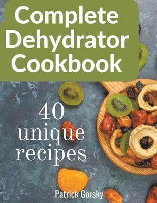 bokomslag Complete Dehydrator Cookbook