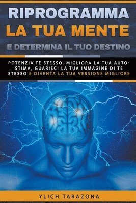 bokomslag Riprogramma la tua mente e determina il tuo destino