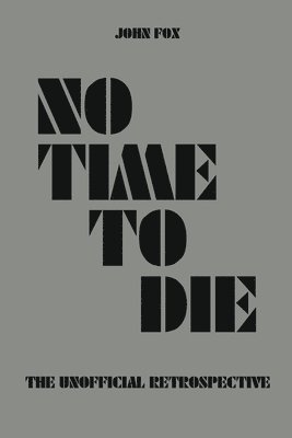 bokomslag No Time to Die - The Unofficial Retrospective