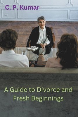 C P Kumar, C. P. Kumar - Guide to Divorce and Fresh Beginnings, Häftad
