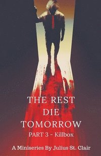 bokomslag The Rest Die Tomorrow - Killbox