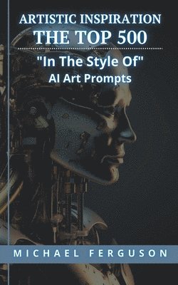 Artistic Inspiration - The Top 500 &quot;In The Style Of&quot; Ai Art Prompts 1
