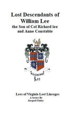 Lost Descendants of William Lee, the Son of Colonel Richard Lee and Anne Constable 1