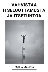 bokomslag Vahvistaa Itseluottamusta ja Itsetuntoa