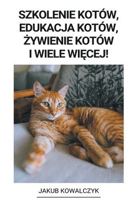 bokomslag Szkolenie Kotw, Edukacja Kotw, &#380;ywienie Kotw i Wiele Wi&#281;cej!