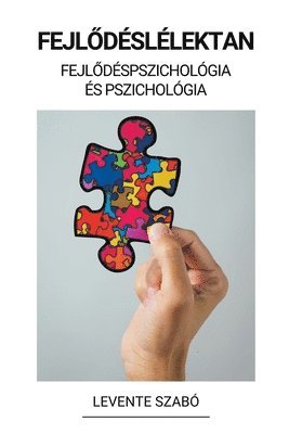Levente Szabó - Fejlődéslélektan (Fejlődéspszichológia és Pszichológia), Häftad