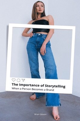 bokomslag The Importance of Storytelling When a Person Becomes a Brand