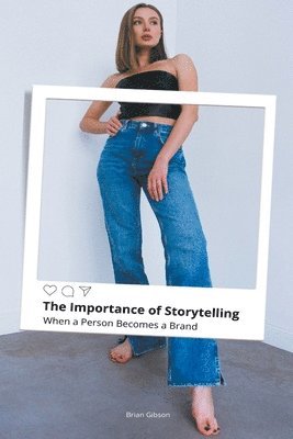The Importance of Storytelling When a Person Becomes a Brand 1