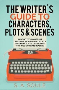 bokomslag The Writer's Guide to Characters, Plots, and Scenes