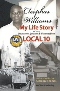 bokomslag Cleophas Williams My Life Story in the International Longshore & Warehouse Union Local 10