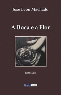 bokomslag A Boca e a Flor