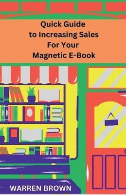 bokomslag Quick Guide to Increasing Sales for Your Magnetic E-Book