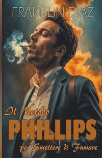 bokomslag Il Metodo Phillips Per Smettere di Fumare