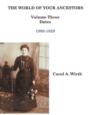 Carol A Wirth, Carol A. Wirth - World of Your Ancestors - Dates - 1900-1929, Häftad