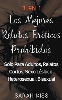 bokomslag 3 en 1 Los Mejores Relatos Eroticos Prohibidos Solo Para Adultos, Relatos Cortos, Sexo Lesbico, Heterosexual, Bisexual