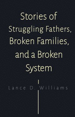 bokomslag Stories of Struggling Fathers, Broken Families, and a Broken System