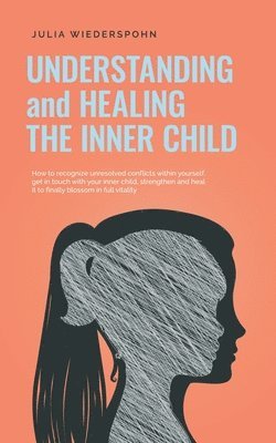 Julia Wiederspohn - Understanding and Healing the Inner Child, Häftad
