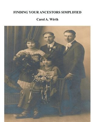 Carol A Wirth, Carol A. Wirth - Finding Your Ancestors Simplified, Häftad