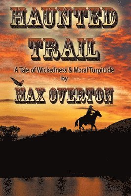 Haunted Trail A Tale of Wickedness & Moral Turpitude 1
