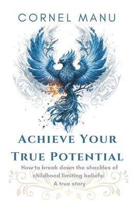 Achieve Your True Potential - How To Break Down The Shackles Of Childhood Limiting Beliefs 1