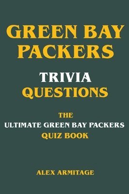 bokomslag Green Bay Packers Trivia Questions - The Ultimate Green Bay Packers Quiz Book