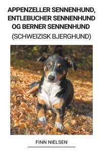 bokomslag Appenzeller Sennenhund, Entlebucher Sennenhund og Berner Sennenhund (Schweizisk Bjerghund)