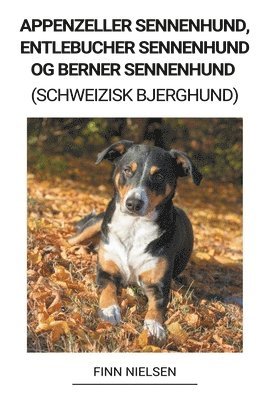 bokomslag Appenzeller Sennenhund, Entlebucher Sennenhund og Berner Sennenhund (Schweizisk Bjerghund)
