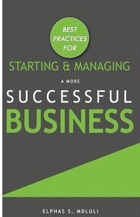 bokomslag Best Practices for Starting and Managing a More Successful Business