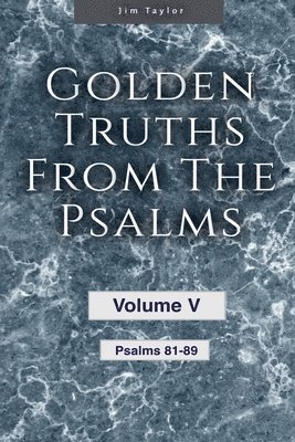 bokomslag Golden truths from the Psalms - Volume V - Psalms 81-89