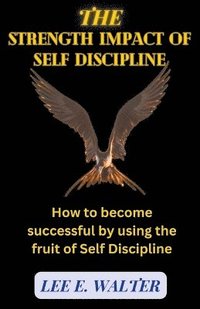 bokomslag The Strength Impact of Self Discipline