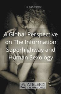 bokomslag A Global Perspective on The Information Superhighway and Human Sexology