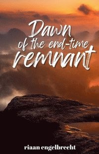 bokomslag Dawn of the End-Time Remnant