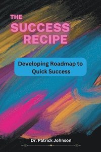 bokomslag The Success Recipe - Developing Roadmap to Quick Success