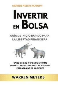 bokomslag Invertir en Bolsa Gua de inicio rpido para la libertad financiera Gane dinero y cree un enorme ingreso pasivo usando las mejores estrategias de acciones