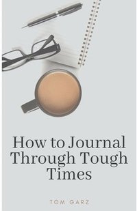 bokomslag How to Journal Through Tough Times