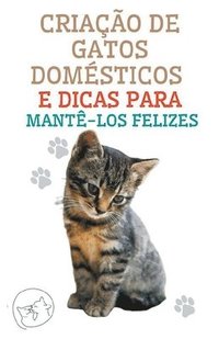 bokomslag Criacao de Gatos Domesticos e Dicas Para Mante-los Felizes