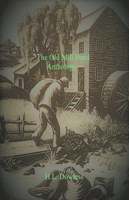H L Dowless - Old Mill Pond Anthology, Häftad