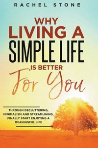 bokomslag Why Living A Simple Life Is Better For You