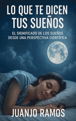 bokomslag Lo que te dicen tus sueños: El significado de los sueños desde una perspectiva científica