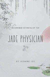 bokomslag Whispered Secrets of the Jade Physician