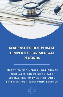 Soap Notes Dot Phrase Templates For Medical Records 1