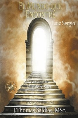 Alayde A Silva, Por El Espíritu Luiz Sérgio, J Thomas Msc Saldias, Alayde A. Silva, Por el Espíritu Luiz Sérgio, J. Thomas MSc. Saldias - Mundo que Encontré, Häftad