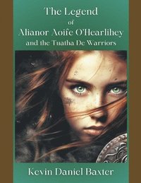 bokomslag The Legend of Alianor Aoife O'Hearlihey and the Tuatha De Warriors