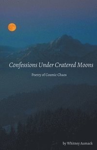bokomslag Confessions Under Cratered Moons