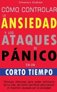 bokomslag Cómo controlar la ansiedad y los ataques de pánico en un corto tiempo